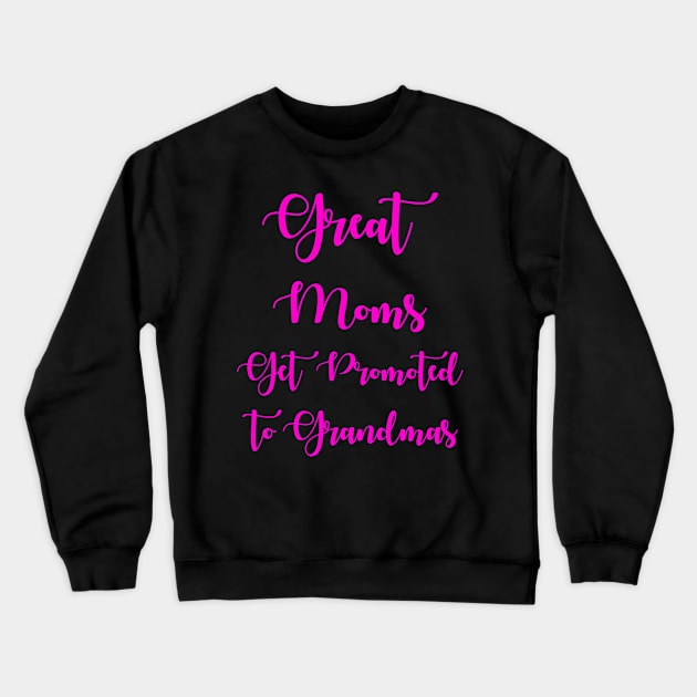 Great Moms Get Promoted To Grandmas Crewneck Sweatshirt by chatchimp